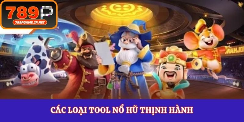 Các loại tool nổ hũ thịnh hành