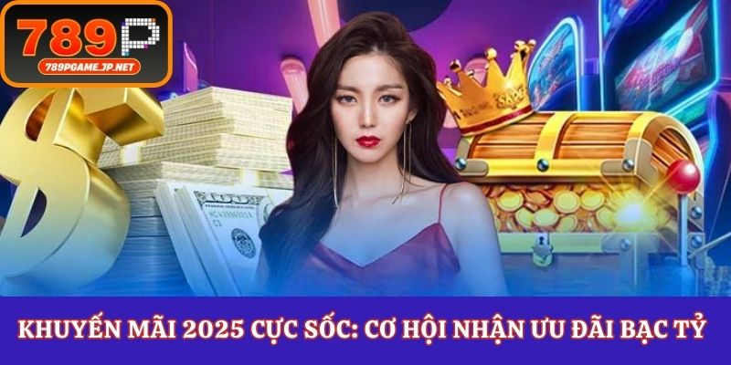 Khuyến mãi 789P siêu khủng mùa 2026