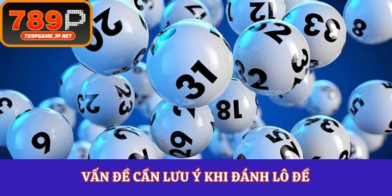 Vấn đề cần lưu ý khi đánh lô đề